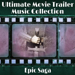 The Ultimate Movie Trailer Music Collection - Epic Saga