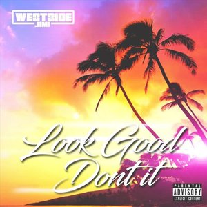 Look Good Don't It [Explicit]