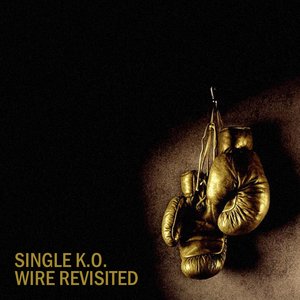 Single K.O. - Wire Revisited