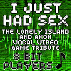 I Just Had Sex (The Lonely Island & Akon Vocal Video Game Tribute)