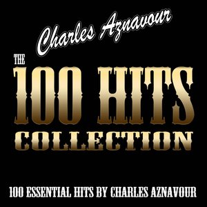 The 100 Hits Collection (100 Essential Hits By Charles Aznavour)