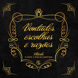 Vontades, Escolhas e Razões (10th Anniversary Edition)