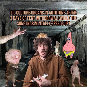 LIL CULTURE GROANS IN AUTOTUNE AFTER 3 DAYS OF FENT WITHDRAWAL (while the song incrimintally speeds up)