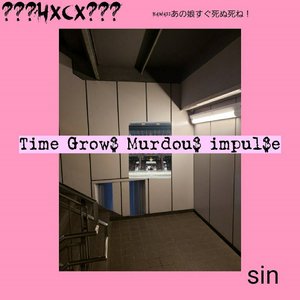 Time Grow$ Murdrou$ impul$e