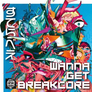 Wanna Get Breakcore