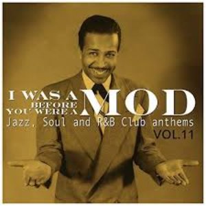 I Was a Mod Before You Were a Mod Vol.11, Jazz, Soul and R&B Club Anthems