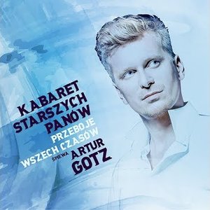 Kabaret Starszych Panów Przeboje Wszech Czasów śpiewa Artur Gotz