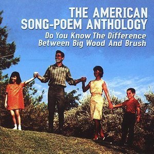 The American Song-Poem Anthology: Do You Know The Difference Between Big Wood and Brush?
