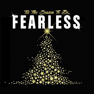 'Tis The Season To Be Fearless