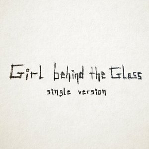 Girl Behind The Glass - Single
