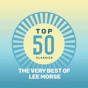 Top 50 Classics - The Very Best of Lee Morse