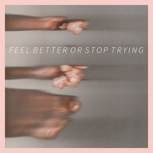 Feel Better or Stop Trying - EP