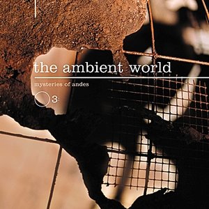 The Ambient World - Mysteries of Andes