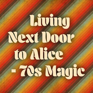 Living Next Door to Alice - 70s Magic [Explicit]
