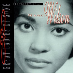 Great Ladies Of Song / Spotlight On Nancy Wilson