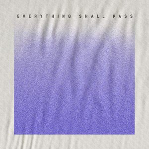 Everything Shall Pass