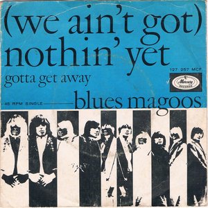 (We Ain't Got) Nothin' Yet / Gotta Get Away