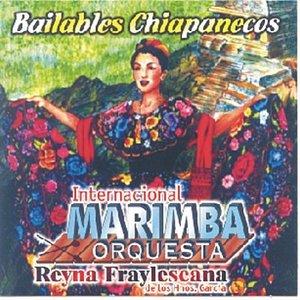 Bailables Chiapanecos - Internacional Marimba Orquesta Reyna Fraylescana De Los Hermanos García