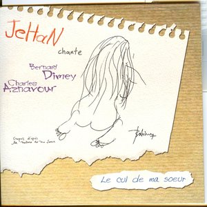 Le cul de ma soeur (Jehan chante Dimey et Aznavour)