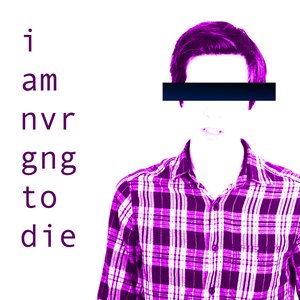 Avatar for I am Never Going to Die