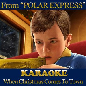 When Christmas Comes to Town (From ''Polar Express'') (Karaoke Version Originally Performed by Matthew Hall & Meagan Moore)