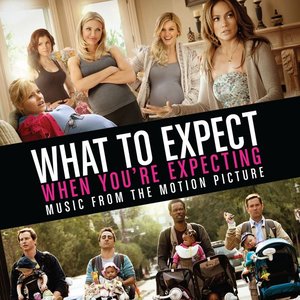 What to Expect When You're Expecting (Music from the Motion Picture)