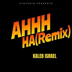 AHHH HA (Kaleb Israel Remix)