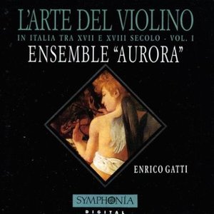 L'Arte del violino in Italia tra XVII e XVIII secolo, Volume 1 (Ensemble Aurora)