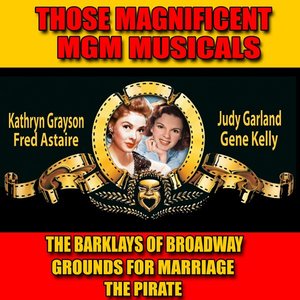 Those Magnificent MGM Musicals: "The Barklays of Broadway", "Grounds for Marriage" and "The Pirate" (Original Soundtracks)