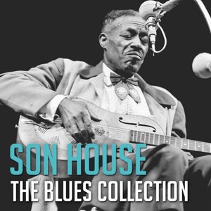 The Blues Collection: Son House