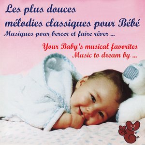 Les plus douces mélodies classiques pour Bébé / Your Baby's Musical Favorites