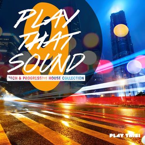 Play That Sound - Tech & Progressive House Collection, Vol. 9