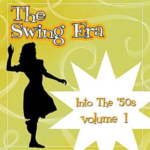 The Swing Era; Into The 50's Volume 1