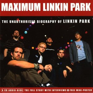 Maximum Linkin Park (The Unauthorised Biography Of Linkin Park)