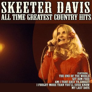 I Forgot More Than You'll Ever Know: Skeeter Davis All Time Greatest Country Hits