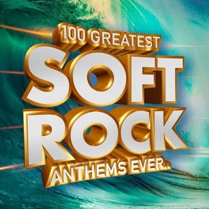 100 Greatest Soft Rock Anthems Ever