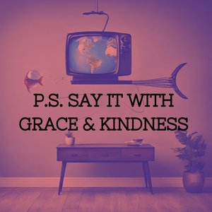 Say It With Grace & Kindness