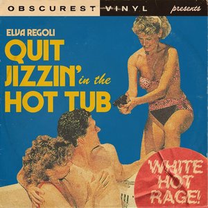 Quit Jizzin’ in the Hot Tub (White Hot Rage) - Single