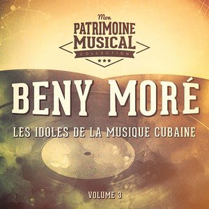 Les Idoles de la Musique Cubaine: Beny Moré, Vol. 3