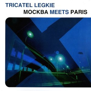 Tricatel Legkie: Москва meets Paris