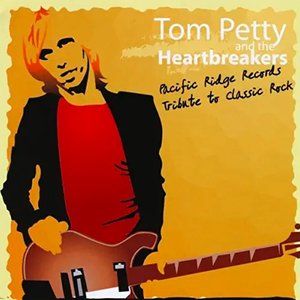 A Tribute To Tom Petty: Pacific Ridge Records Heroes Of Classic Rock