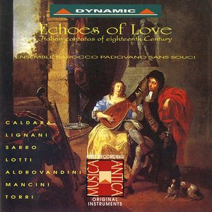 Italian Cantatas (Baroque) - Caldara / Sarri, D. / Lotti, A. / Aldrovandini, G.V.A. / Mancini, F. / Torri, P. (Echoes of Love)