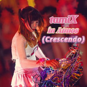 tamiX in Atmos (Crescendo)