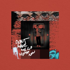 DON'T MAKE ME GO HOME NOW - Single