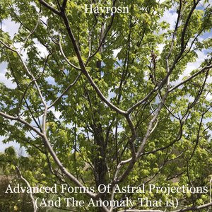 Advanced Forms of Astral Projections (And the Anomaly That Is) - EP