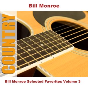 Bill Monroe Selected Favorites, Vol. 3