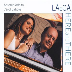 Antonio Adolfo & Carol Saboya La E Ca/Here and There