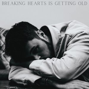 Breaking Hearts Is Getting Old - Single