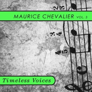 Timeless Voices: Maurice Chevalier Vol 3