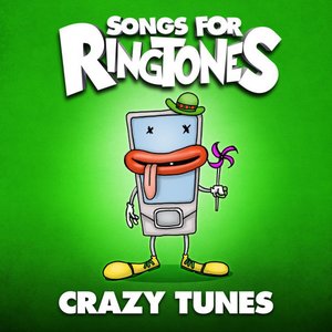 Songs for Ringtones: Crazy Tunes